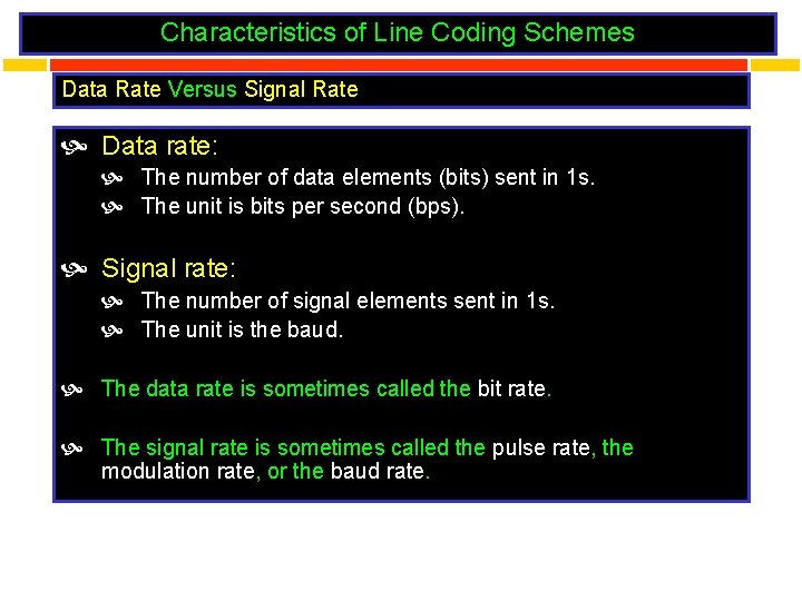 Characteristics of Line Coding Schemes Data Rate Versus Signal Rate Data rate: The number