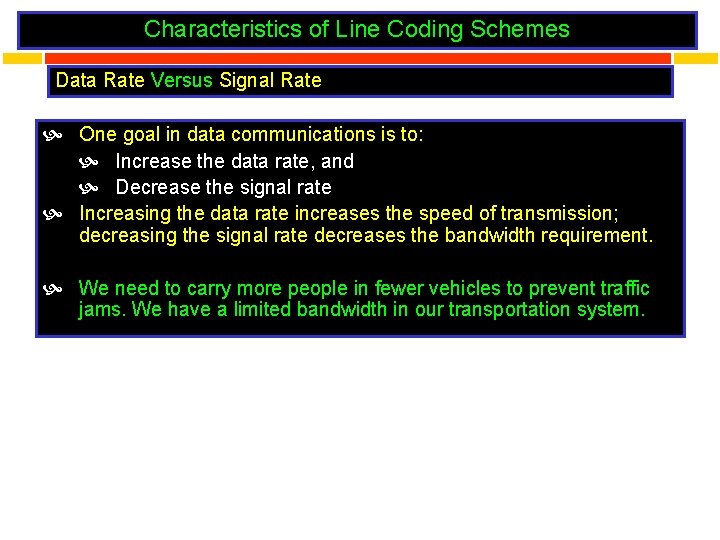 Characteristics of Line Coding Schemes Data Rate Versus Signal Rate One goal in data