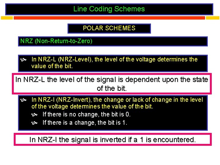 Line Coding Schemes POLAR SCHEMES NRZ (Non-Return-to-Zero) In NRZ-L (NRZ-Level), the level of the