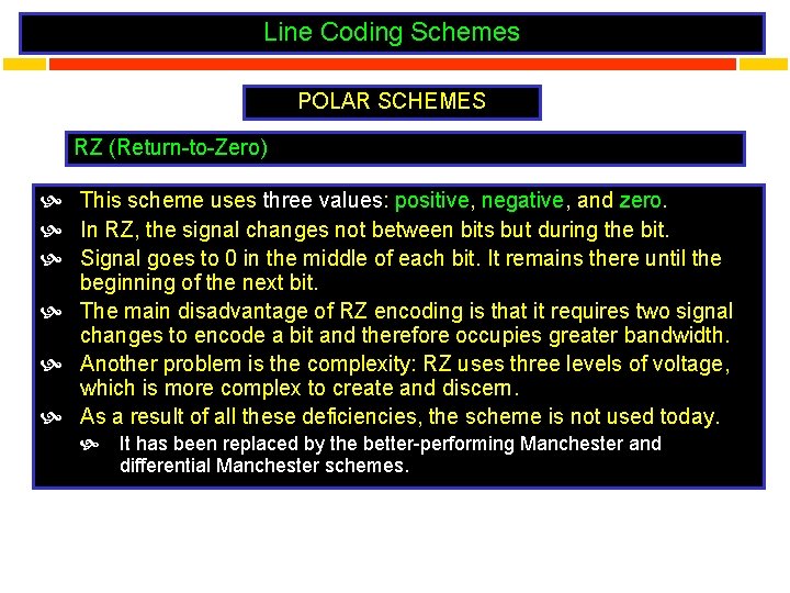 Line Coding Schemes POLAR SCHEMES RZ (Return-to-Zero) This scheme uses three values: positive, negative,