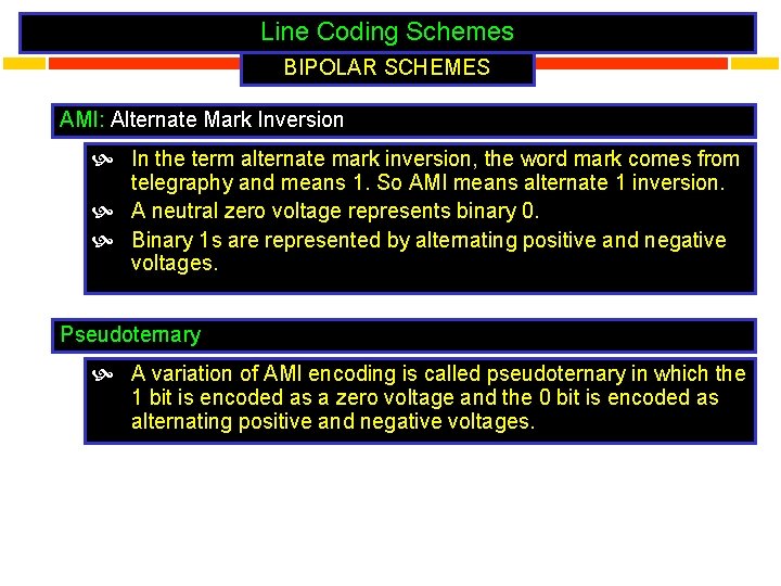 Line Coding Schemes BIPOLAR SCHEMES AMI: Alternate Mark Inversion In the term alternate mark