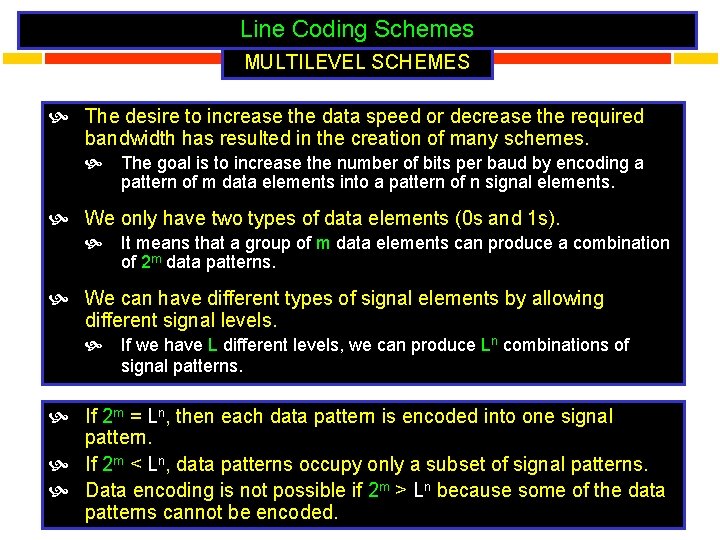 Line Coding Schemes MULTILEVEL SCHEMES The desire to increase the data speed or decrease