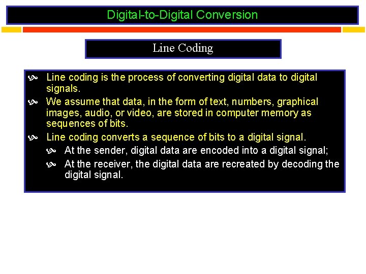 Digital-to-Digital Conversion Line Coding Line coding is the process of converting digital data to