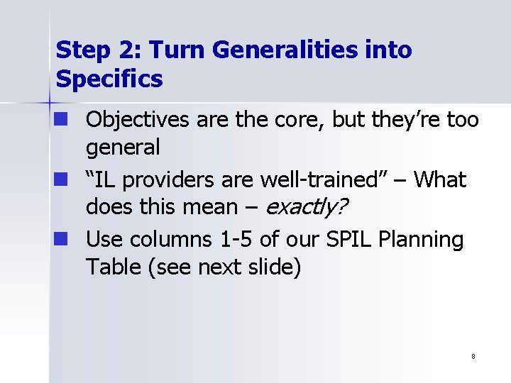 Step 2: Turn Generalities into Specifics n Objectives are the core, but they’re too