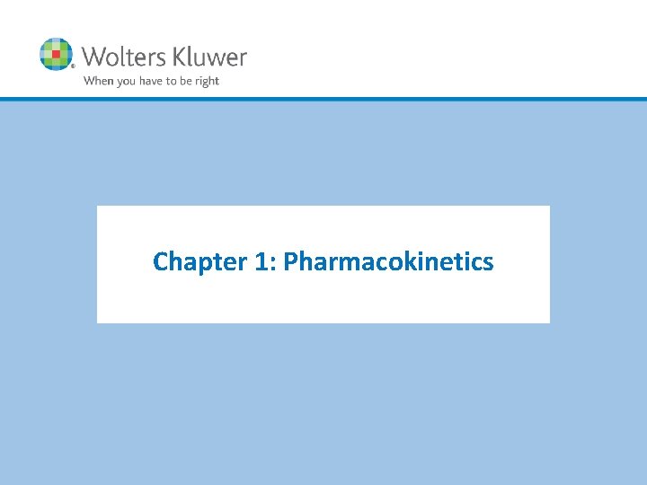 Chapter 1: Pharmacokinetics Copyright © 2015 Wolters Kluwer • All Rights Reserved 