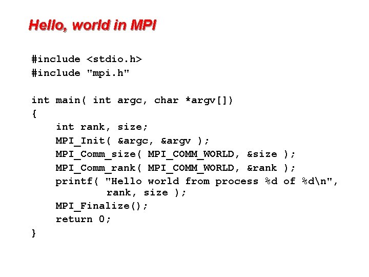 Hello, world in MPI #include <stdio. h> #include "mpi. h" int main( int argc,