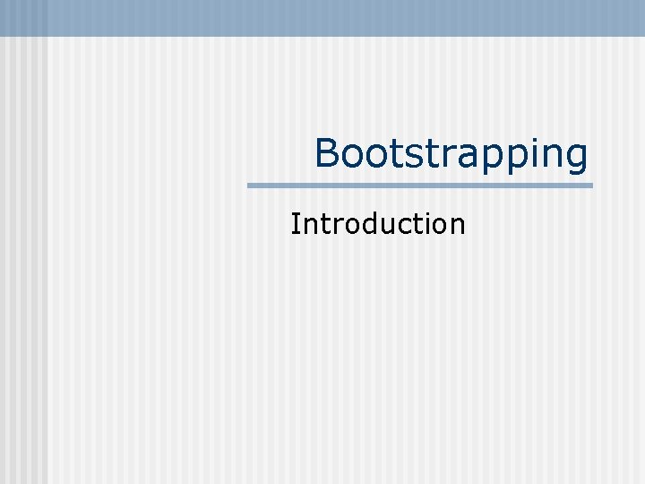 Bootstrapping Introduction 