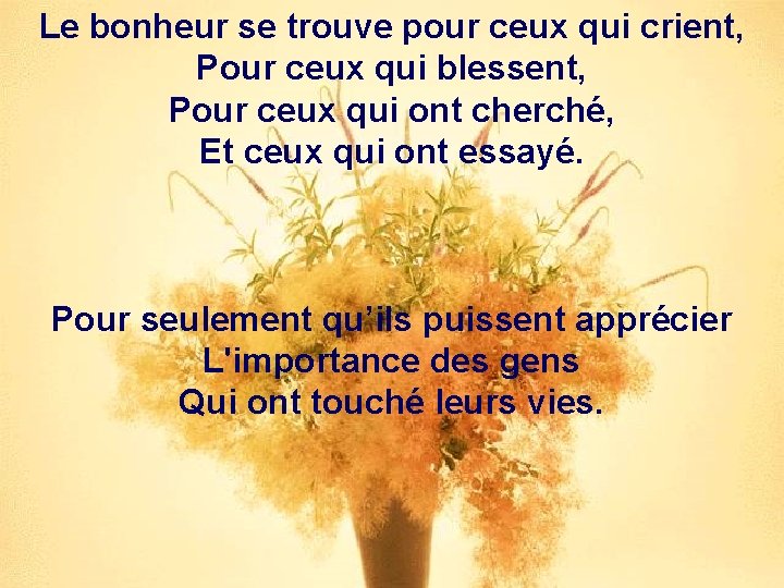 Le bonheur se trouve pour ceux qui crient, Pour ceux qui blessent, Pour ceux