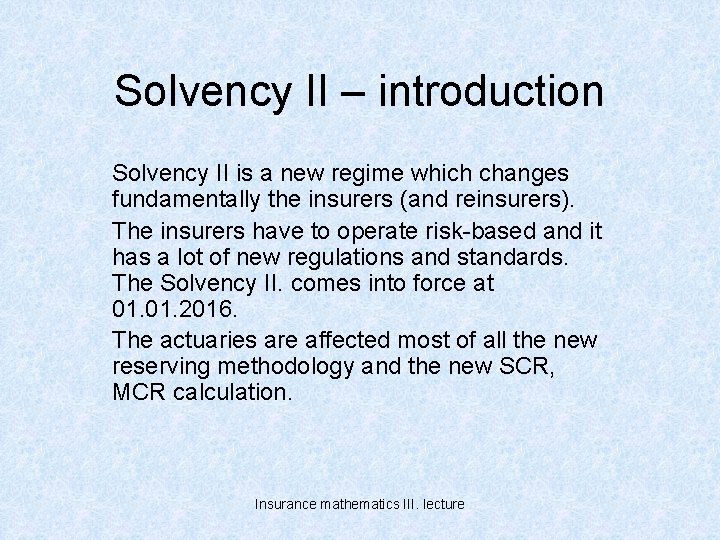 Solvency II – introduction Solvency II is a new regime which changes fundamentally the