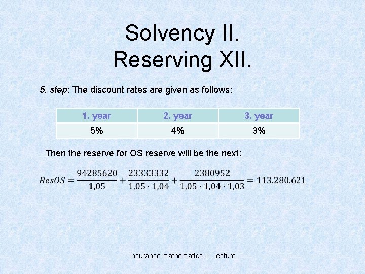 Solvency II. Reserving XII. 5. step: The discount rates are given as follows: 1.