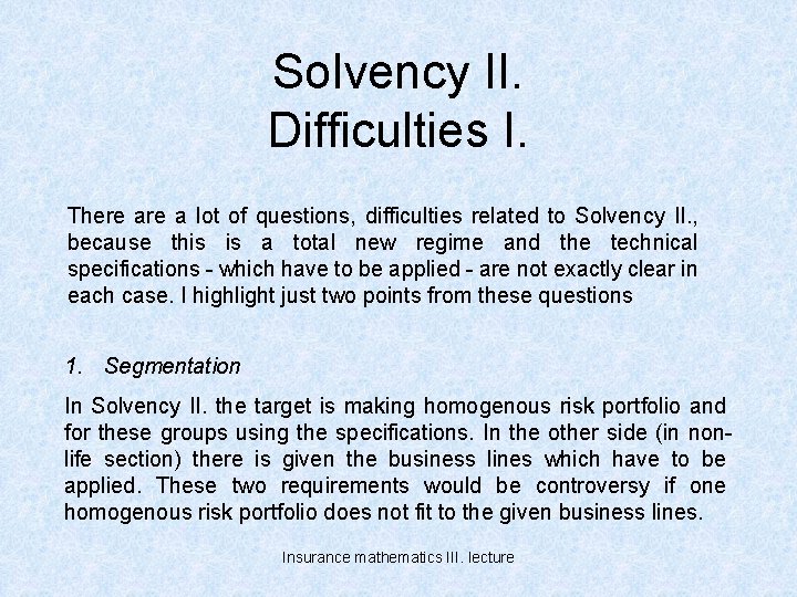 Solvency II. Difficulties I. There a lot of questions, difficulties related to Solvency II.