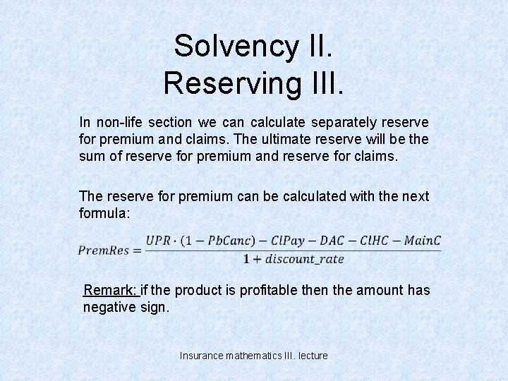 Solvency II. Reserving III. In non-life section we can calculate separately reserve for premium