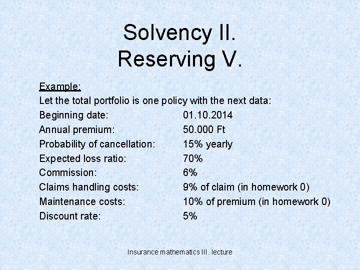 Solvency II. Reserving V. Example: Let the total portfolio is one policy with the