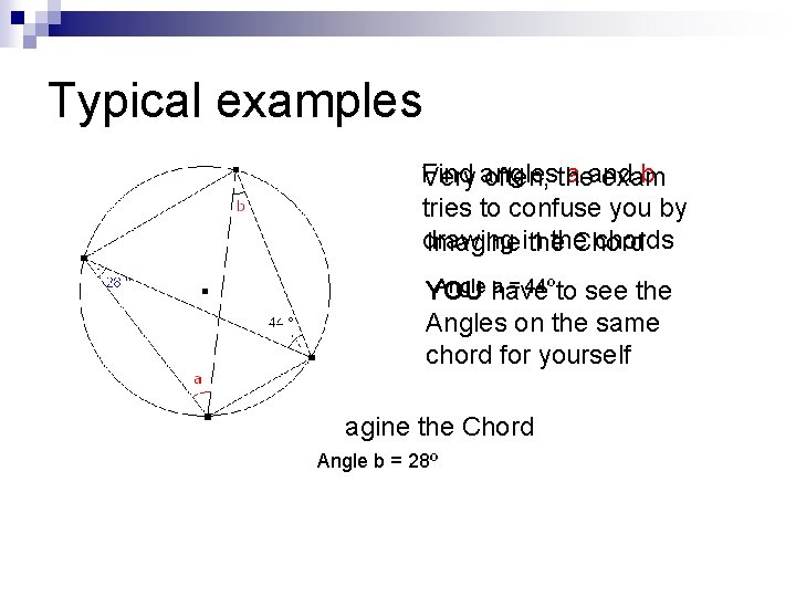 Typical examples Find a and b Very angles often, the exam tries to confuse