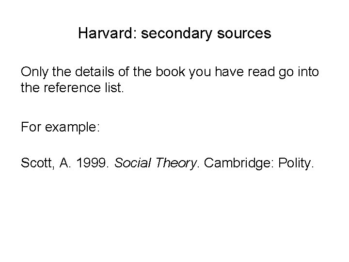 Harvard: secondary sources Only the details of the book you have read go into