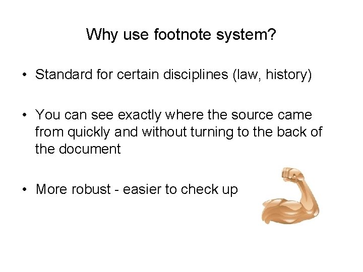 Why use footnote system? • Standard for certain disciplines (law, history) • You can