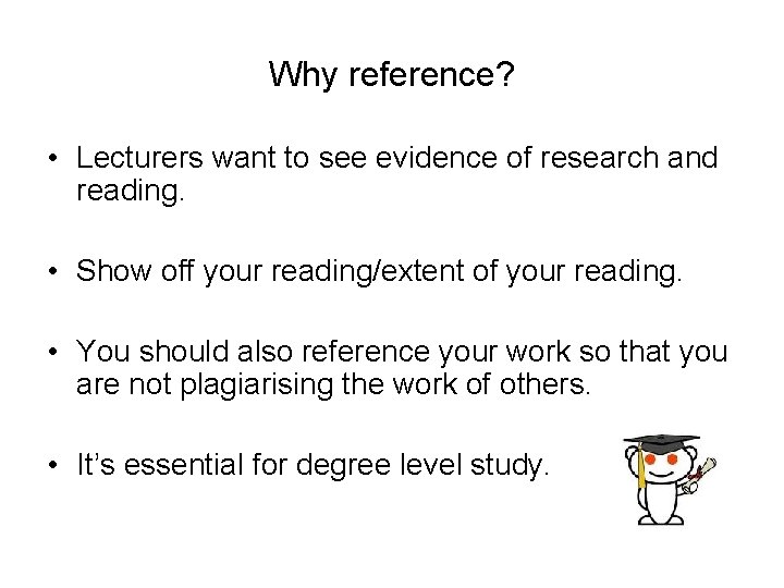 Why reference? • Lecturers want to see evidence of research and reading. • Show