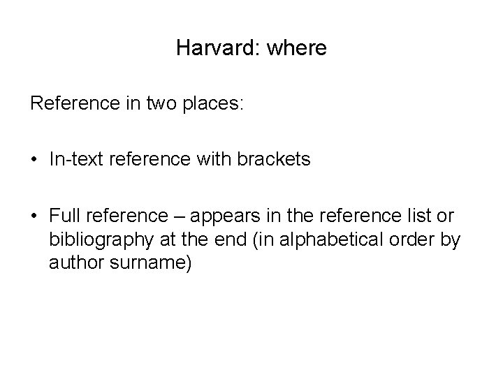 Harvard: where Reference in two places: • In-text reference with brackets • Full reference