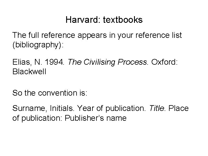 Harvard: textbooks The full reference appears in your reference list (bibliography): Elias, N. 1994.