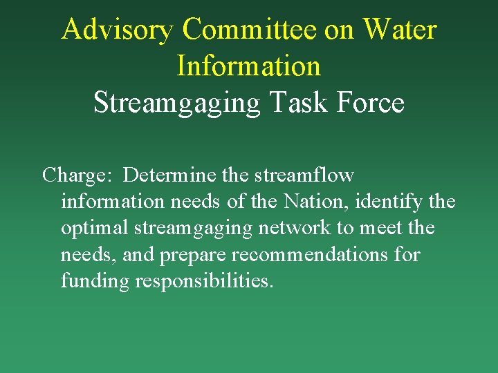 Advisory Committee on Water Information Streamgaging Task Force Charge: Determine the streamflow information needs