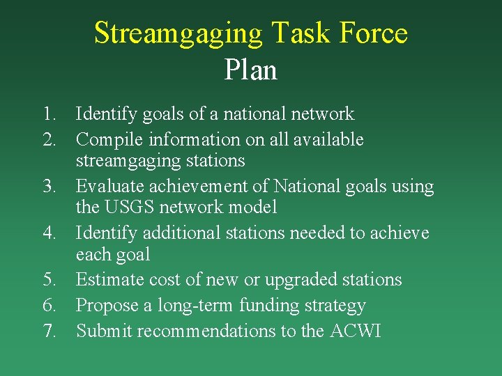 Streamgaging Task Force Plan 1. Identify goals of a national network 2. Compile information