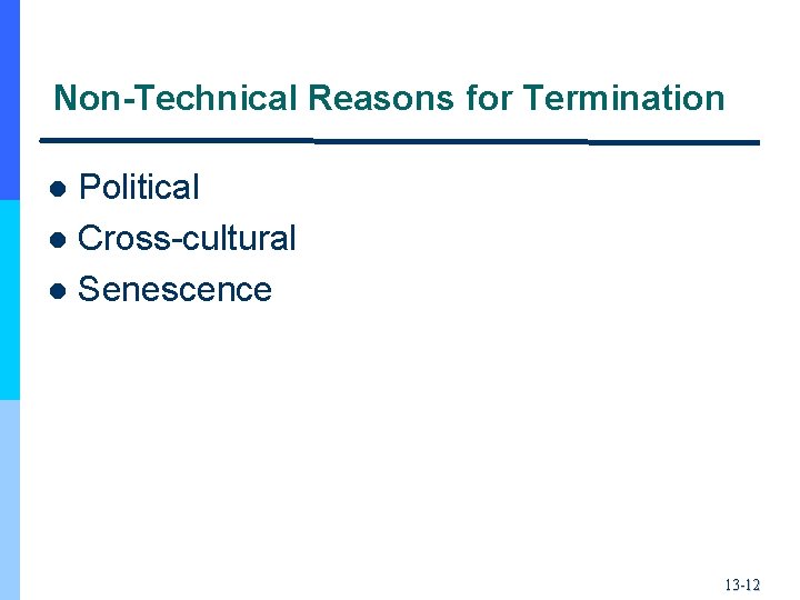 Non-Technical Reasons for Termination Political l Cross-cultural l Senescence l 13 -12 