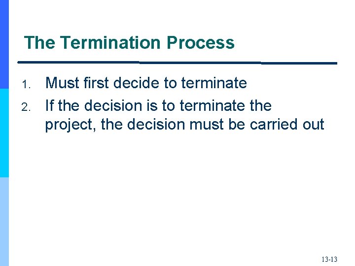 The Termination Process 1. 2. Must first decide to terminate If the decision is