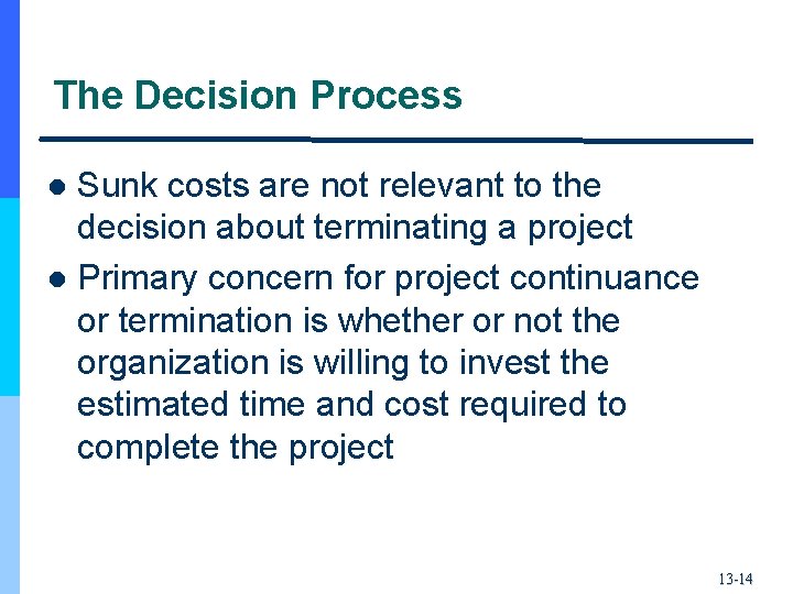 The Decision Process Sunk costs are not relevant to the decision about terminating a