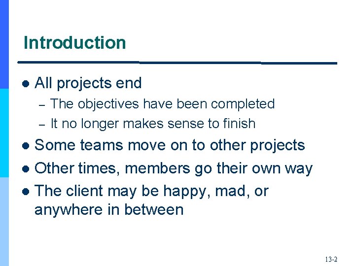 Introduction l All projects end – – The objectives have been completed It no
