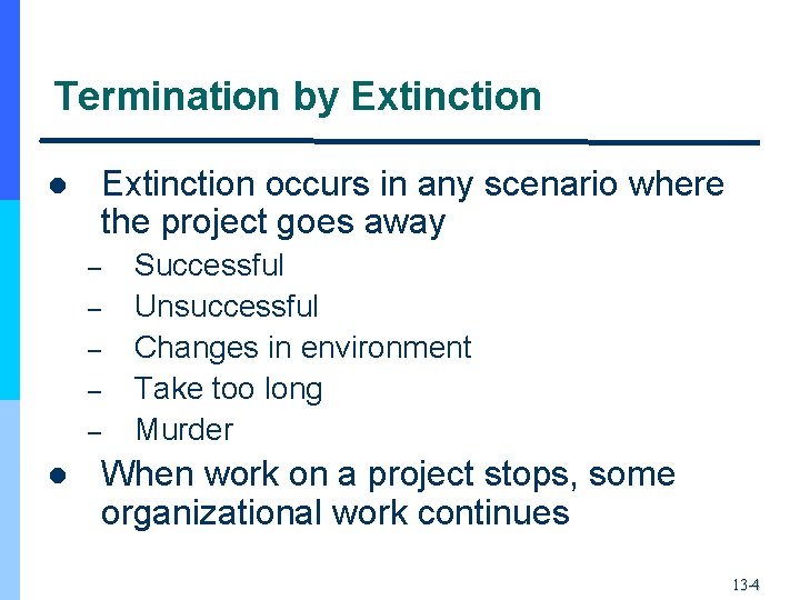 Termination by Extinction occurs in any scenario where the project goes away l –