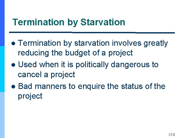 Termination by Starvation Termination by starvation involves greatly reducing the budget of a project