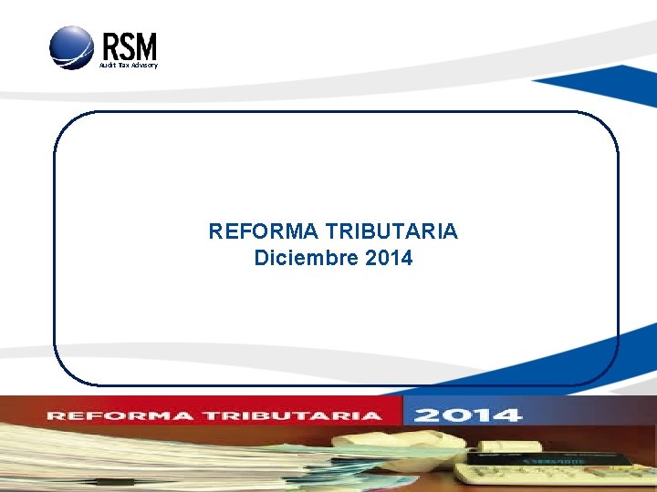 Audit Tax Advisory REFORMA TRIBUTARIA Diciembre 2014 