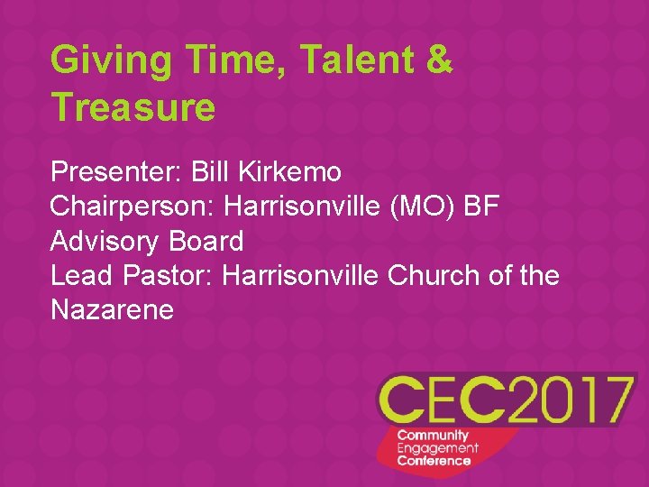 Giving Time, Talent & Treasure Presenter: Bill Kirkemo Chairperson: Harrisonville (MO) BF Advisory Board