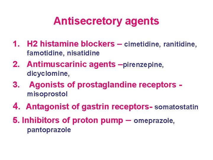 Antisecretory agents 1. H 2 histamine blockers – cimetidine, ranitidine, famotidine, nisatidine 2. Antimuscarinic