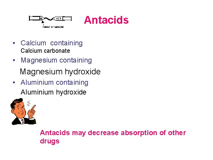 Antacids • Calcium containing Calcium carbonate • Magnesium containing Magnesium hydroxide • Aluminium containing
