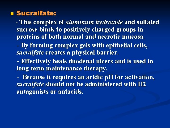 n Sucralfate: - This complex of aluminum hydroxide and sulfated sucrose binds to positively