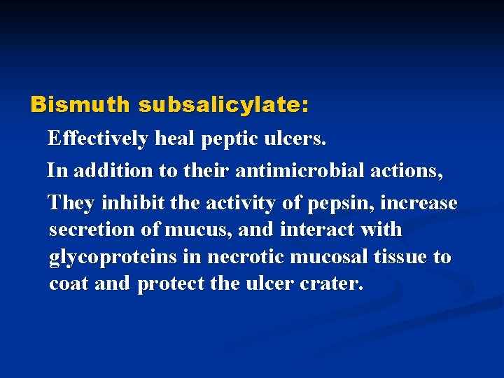 Bismuth subsalicylate: Effectively heal peptic ulcers. In addition to their antimicrobial actions, They inhibit