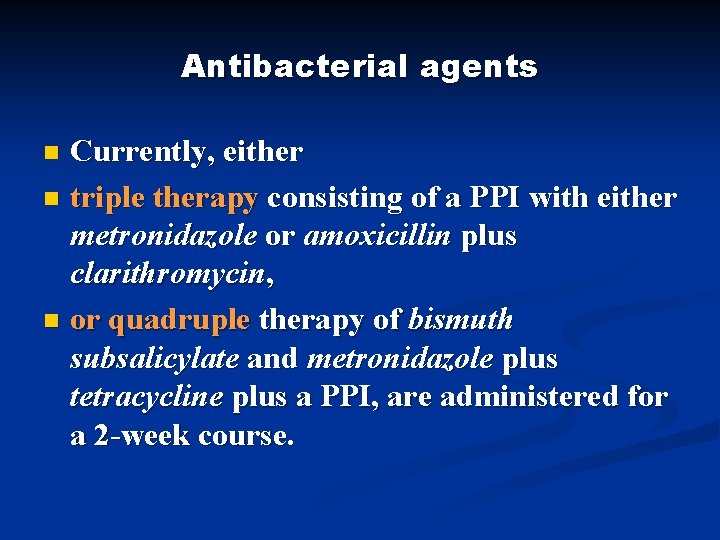 Antibacterial agents Currently, either n triple therapy consisting of a PPI with either metronidazole