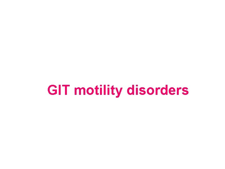GIT motility disorders 