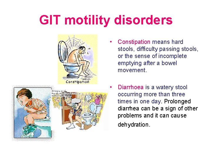 GIT motility disorders • Constipation means hard stools, difficulty passing stools, or the sense