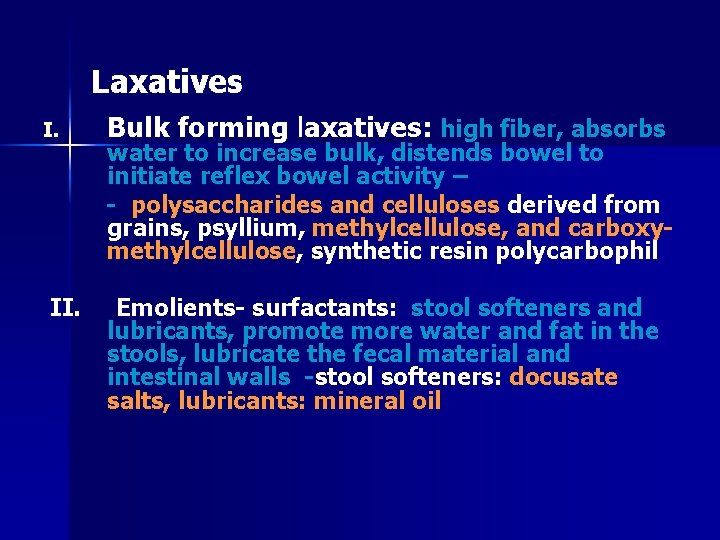 Laxatives I. II. Bulk forming laxatives: high fiber, absorbs water to increase bulk, distends