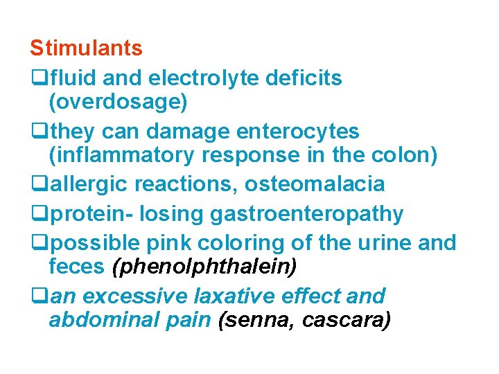 Stimulants qfluid and electrolyte deficits (overdosage) qthey can damage enterocytes (inflammatory response in the