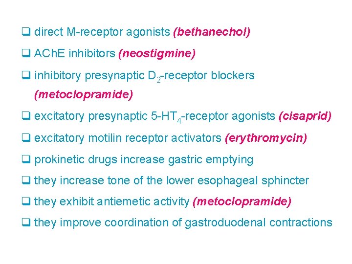 q direct M-receptor agonists (bethanechol) q ACh. E inhibitors (neostigmine) q inhibitory presynaptic D