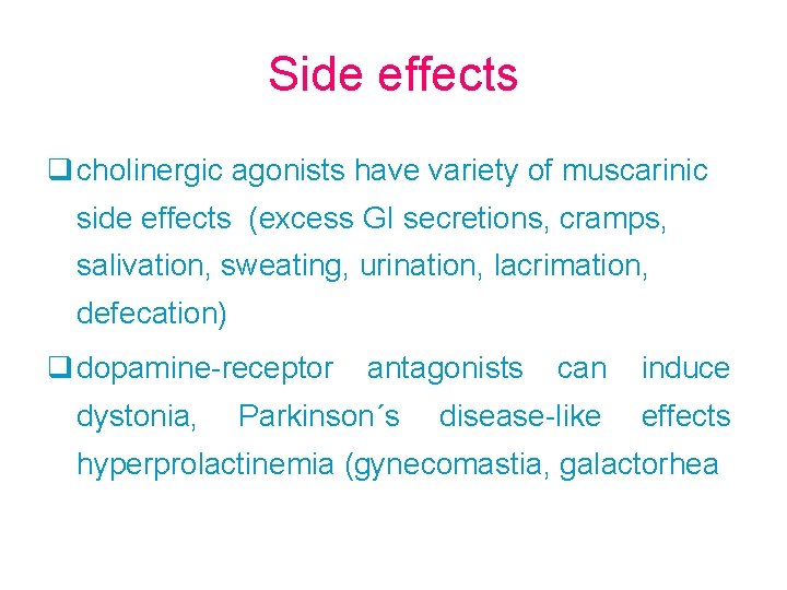 Side effects q cholinergic agonists have variety of muscarinic side effects (excess GI secretions,