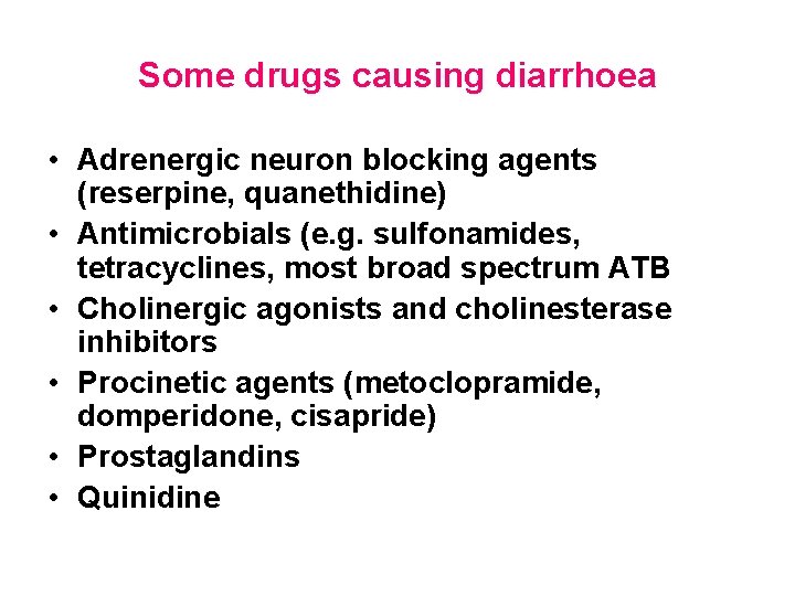 Some drugs causing diarrhoea • Adrenergic neuron blocking agents (reserpine, quanethidine) • Antimicrobials (e.