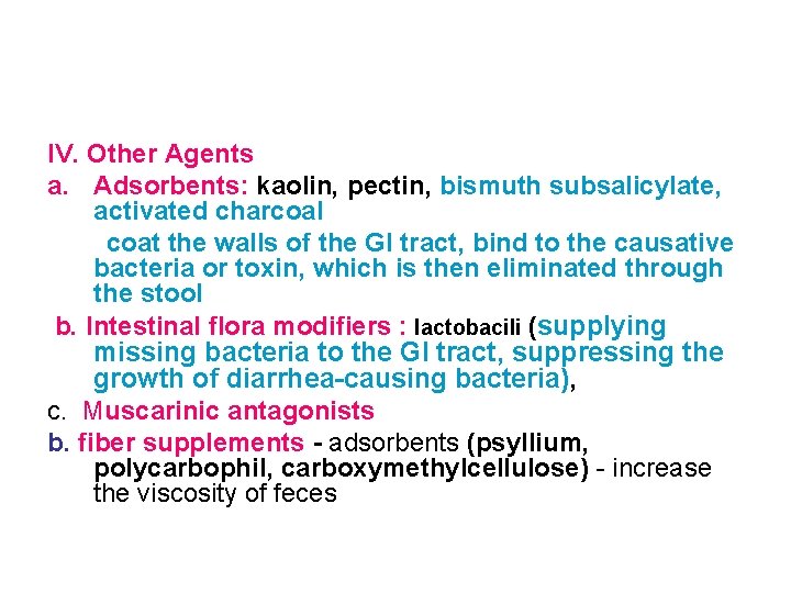 IV. Other Agents a. Adsorbents: kaolin, pectin, bismuth subsalicylate, activated charcoal coat the walls