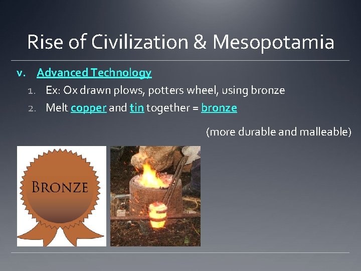 Rise of Civilization & Mesopotamia v. Advanced Technology 1. Ex: Ox drawn plows, potters