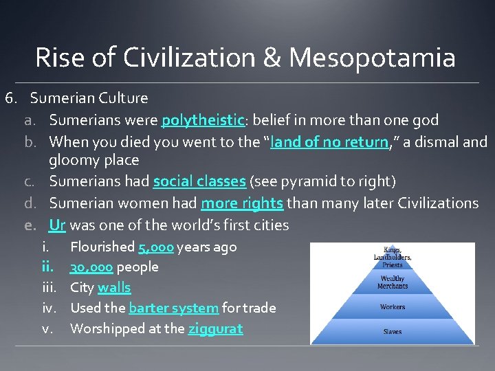 Rise of Civilization & Mesopotamia 6. Sumerian Culture a. Sumerians were polytheistic: belief in