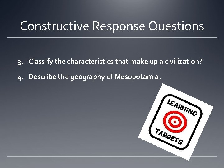 Constructive Response Questions 3. Classify the characteristics that make up a civilization? 4. Describe