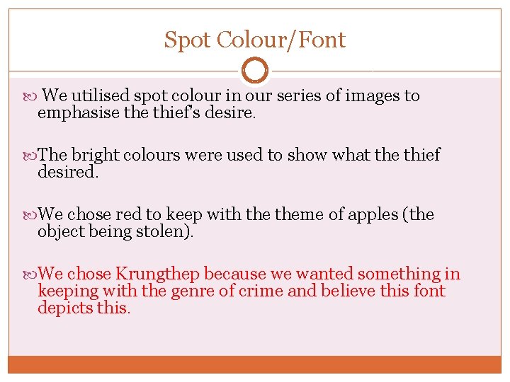 Spot Colour/Font We utilised spot colour in our series of images to emphasise thief's